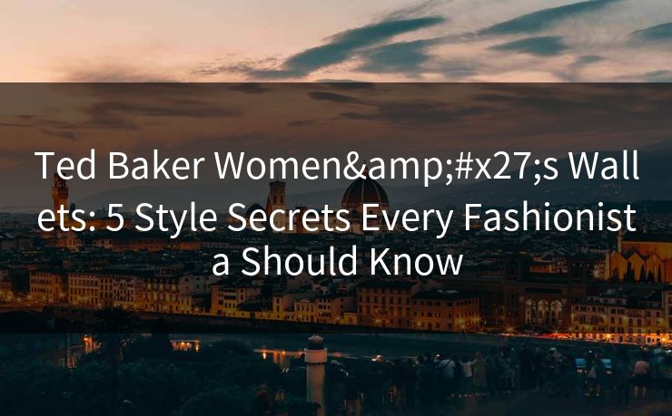 Ted Baker Women's Wallets: 5 Style Secrets Every Fashionista Should Know